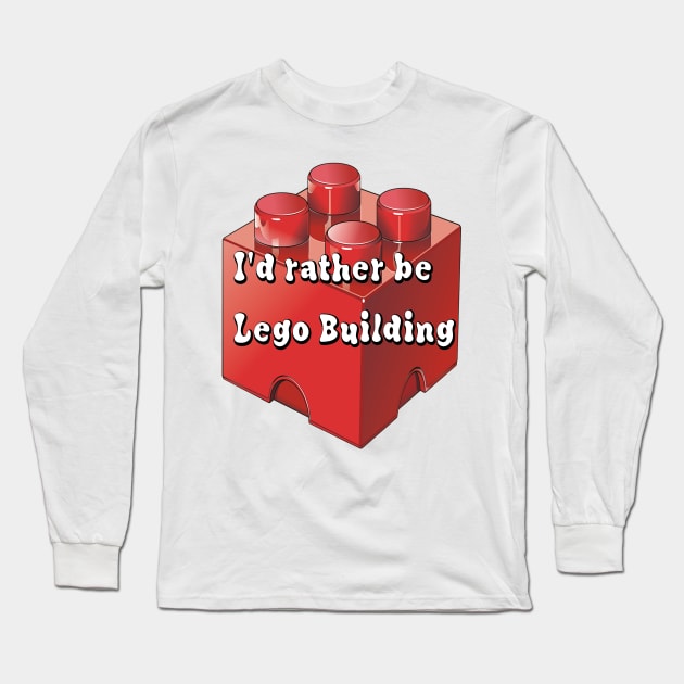 Id rather be Lego building Long Sleeve T-Shirt by Darksun's Designs